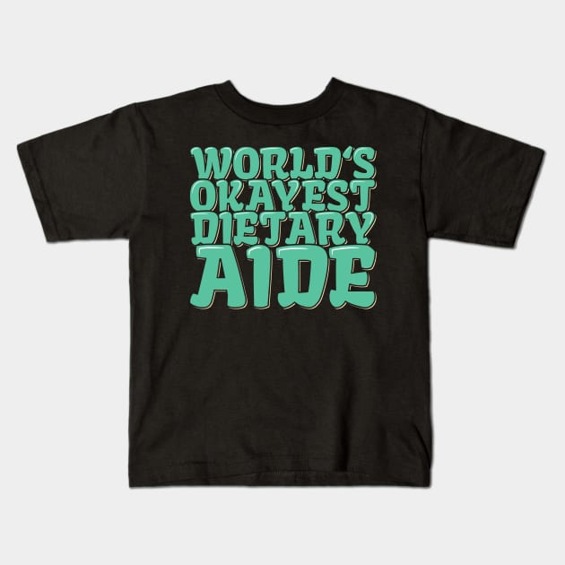 Funny Dietitian Quote World's Okayest Dietary Aide Kids T-Shirt by ardp13